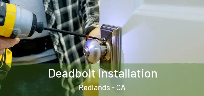  Deadbolt Installation Redlands - CA