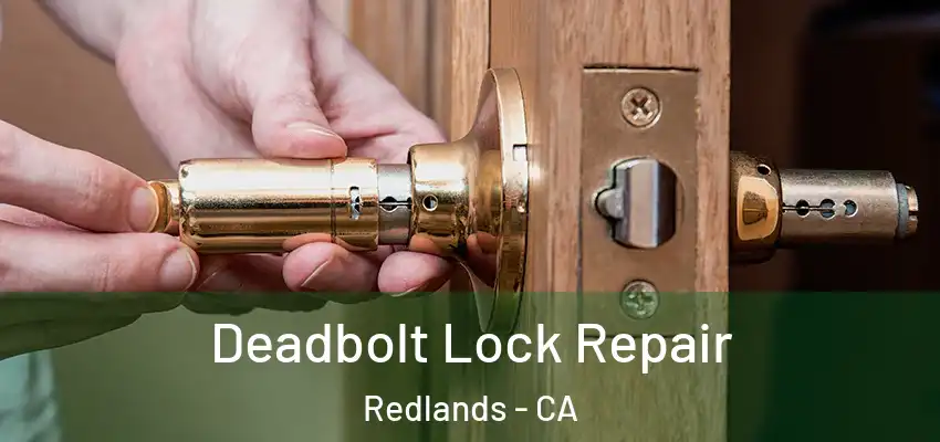 Deadbolt Lock Repair Redlands - CA