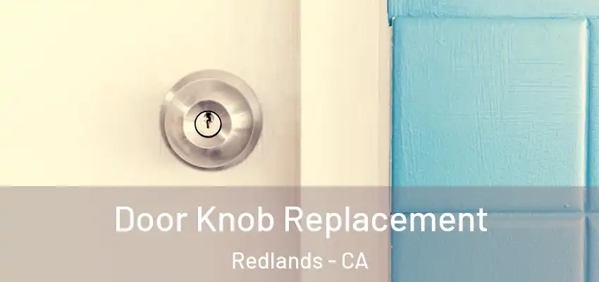 Door Knob Replacement Redlands - CA
