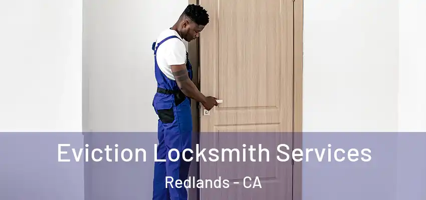  Eviction Locksmith Services Redlands - CA