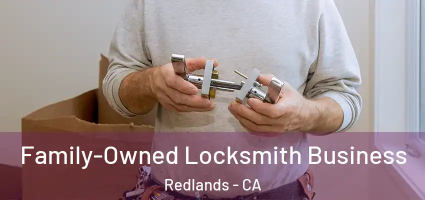Family-Owned Locksmith Business Redlands - CA