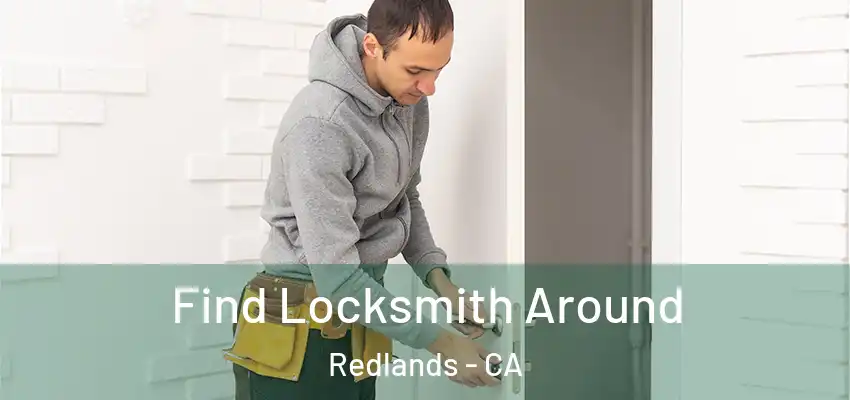  Find Locksmith Around Redlands - CA