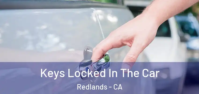  Keys Locked In The Car Redlands - CA