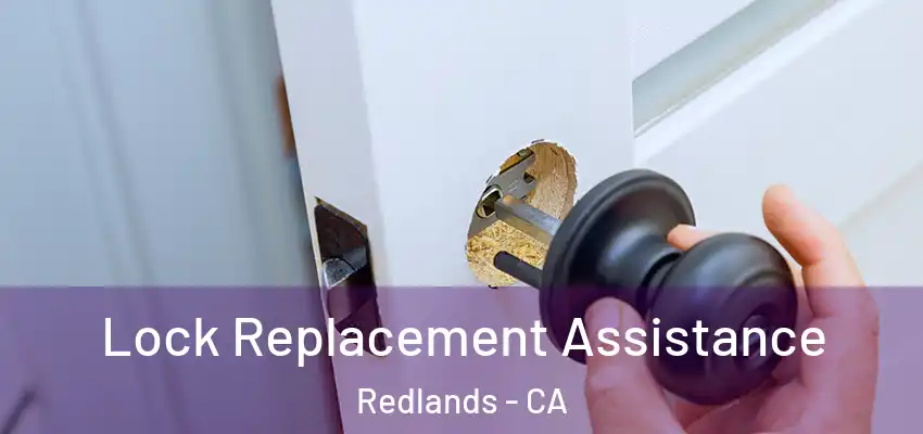  Lock Replacement Assistance Redlands - CA