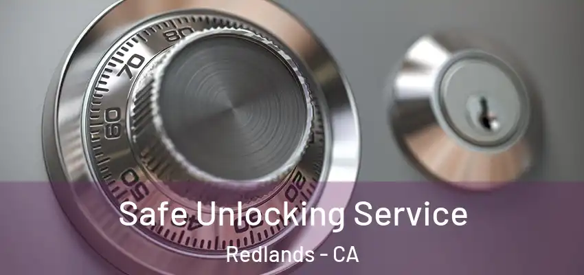 Safe Unlocking Service Redlands - CA